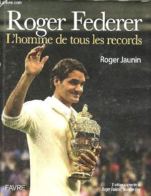 Seller image for Roger Federer l'homme de tous les records - 3e dition augmente de Roger Federer, Number One. for sale by Le-Livre