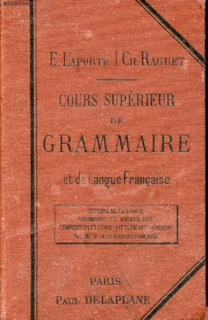 Imagen del vendedor de Cours suprieur de grammaire et de langue franaise - Formation de la langue, grammaire, vocabulaire, style et composition, rsum d'histoire littraire, littrature et versification. a la venta por Le-Livre