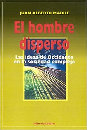 Seller image for El Hombre Disperso: Las Ideas De Occidente En La Sociedad Compleja (Spanish Edition) for sale by Librairie Cayenne