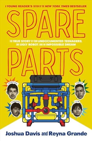 Imagen del vendedor de Spare Parts : The True Story of Four Undocumented Teenagers, One Ugly Robot, and an Impossible Dream a la venta por GreatBookPrices