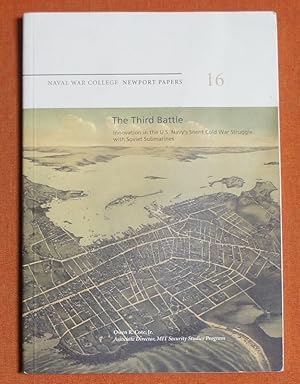 Seller image for The Third Battle: Innovation in the U.S. Navy's Silent Cold War Struggle with Soviet Submarines: Naval War College Newport Papers 16 for sale by GuthrieBooks