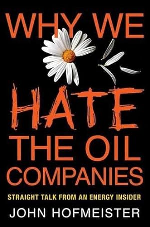 Bild des Verkufers fr WHY WE HATE THE OIL COMPANIES: Straight Talk from an Energy Insider zum Verkauf von WeBuyBooks