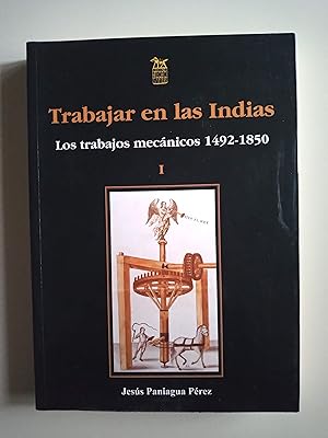 Imagen del vendedor de Trabajar en las Indias. Los trabajos mecnicos 1492-1850. Tomo I. a la venta por Llibreria Fnix