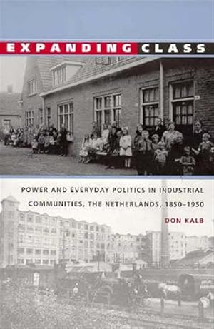 Bild des Verkufers fr Expanding Class : Power and Everyday Politics in the Industrial Communities of North Brabant, 1850-1950 zum Verkauf von GreatBookPrices