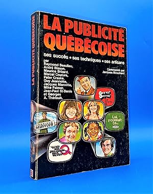 La publicité québécoise. Ses succès, ses techniques, ses artisans