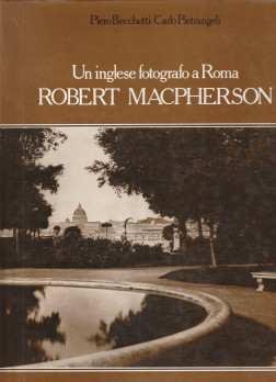 Robert Macpherson. Un inglese fotografo a Roma