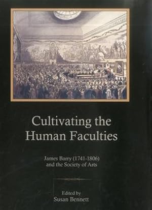 Bild des Verkufers fr Cultivating the Human Faculties : James Barry (1741-1806) and the Society of Arts zum Verkauf von GreatBookPrices