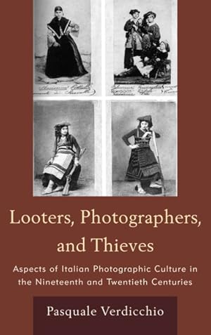 Imagen del vendedor de Looters, Photographers, and Thieves : Aspects of Italian Photographic Culture in the Nineteenth and Twentieth Centuries a la venta por GreatBookPrices