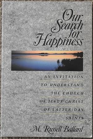 Our Search for Happiness : An Invitation to Understand the Church of Jesus Christ of Latter-Day S...
