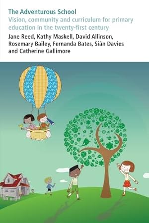 Image du vendeur pour The Adventurous School: Vision, community and curriculum for primary education in the twenty-first century mis en vente par WeBuyBooks