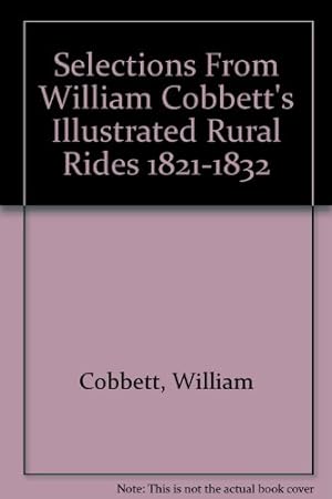 Seller image for Selections From William Cobbett's Illustrated Rural Rides 1821-1832 for sale by WeBuyBooks