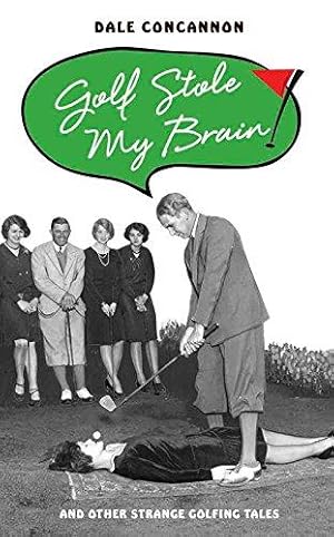 Bild des Verkufers fr Golf Stole My Brain: And Other Strange Golfing Tales zum Verkauf von WeBuyBooks