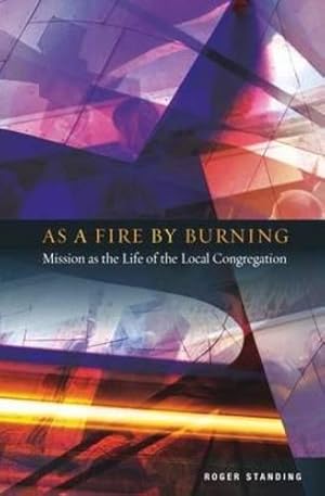 Bild des Verkufers fr As a Fire by Burning: Mission as the Life of the Local Congregation zum Verkauf von WeBuyBooks