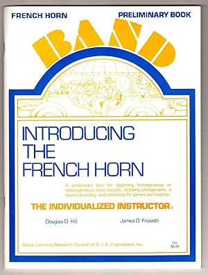 Introducing the French Horn: A preliminary text for beginning homogenous or heterogenous band cla...