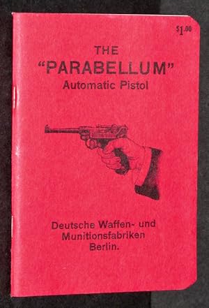 The Parabellum Automatic Pistol (Its Construction, Its Manipulation and it Use)