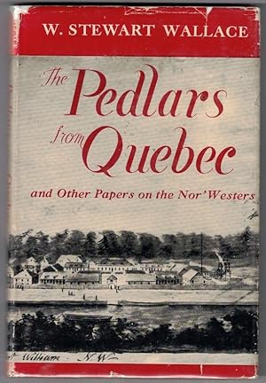 The Pedlars from Quebec and Other Papers on the Nor'westers