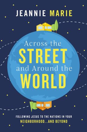 Across the Street and Around the World: Following Jesus to the Nations in Your Neighborhood?and B...