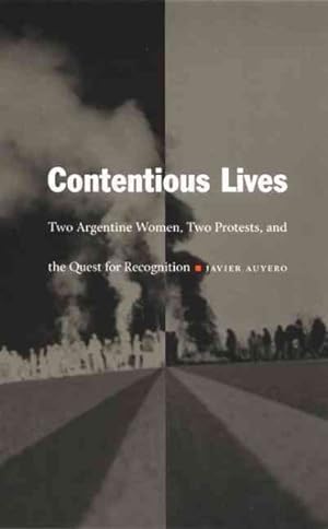 Seller image for Contentious Lives : Two Argentine Women, Two Protests, and the Quest for Recognition for sale by GreatBookPrices