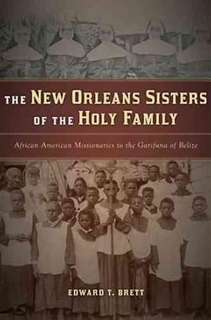 Immagine del venditore per New Orleans Sisters of the Holy Family : African American Missionaries to the Garifuna of Belize venduto da GreatBookPrices