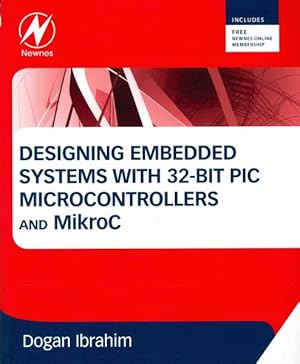 Imagen del vendedor de Designing Embedded Systems With 32-Bit Pic Microcontrollers and MikroC a la venta por GreatBookPrices