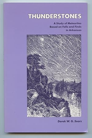 Bild des Verkufers fr Thunderstones: A Study of Meteorites Based on Falls and Finds in Arkansas zum Verkauf von Attic Books (ABAC, ILAB)