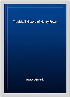 Immagine del venditore per Tragickall History of Henry Fowst venduto da GreatBookPrices