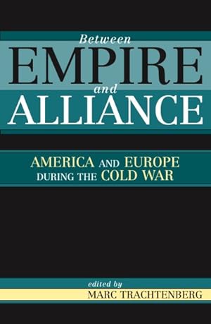 Seller image for Between Empire and Alliance : America and Europe During the Cold War for sale by GreatBookPrices