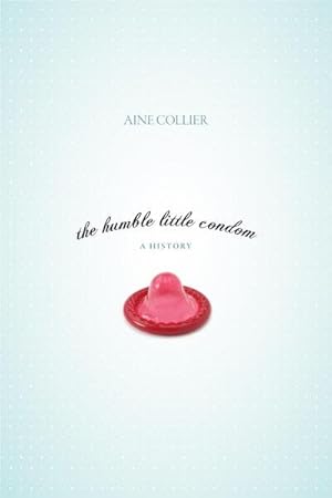 Bild des Verkufers fr Humble Little Condom : A History zum Verkauf von GreatBookPrices