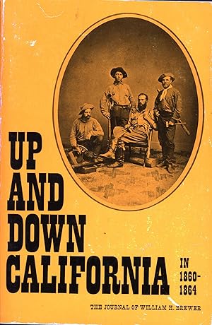 Seller image for Up and Down California in 1860?1864: The Journal of William H. Brewer, Professor of Agriculture in the Sheffield Scientific School from 1864 to 1903 for sale by Back of Beyond Books WH