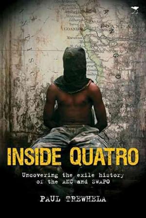 Image du vendeur pour Inside Quatro : Uncovering the Exile History of the Anc and Swapo mis en vente par GreatBookPricesUK