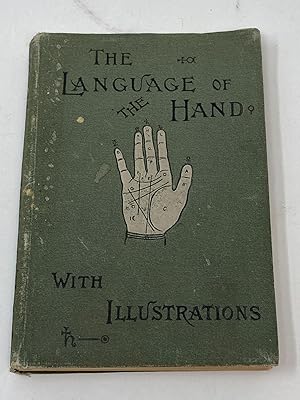 Immagine del venditore per THE LANGUAGE OF THE HAND; Being a Concise Exposition of the PRinciples and Practice of the Art of Reading the Hand by which the Past, the Present, and the Future May be Explained and the Future May be Explained and Foretold venduto da Aardvark Rare Books, ABAA