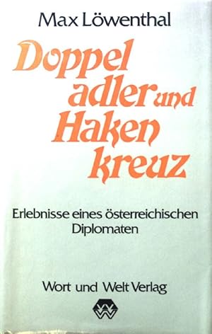 Imagen del vendedor de Doppeladler und Hakenkreuz : Erlebnisse eines sterreichischen Diplomaten. a la venta por books4less (Versandantiquariat Petra Gros GmbH & Co. KG)