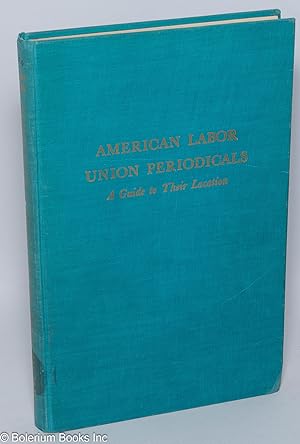 Seller image for American labor union periodicals: a guide to their location for sale by Bolerium Books Inc.
