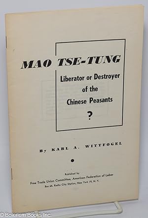 Mao Tse-tung, liberator or destroyer of the Chinese peasants