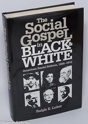 Image du vendeur pour The Social Gospel in Black and White: American Racial Reform, 1885-1912 mis en vente par Bolerium Books Inc.