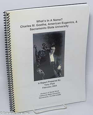 What's in a name? Charles M. Goethe, American Eugenics, & Sacramento State University; a report p...