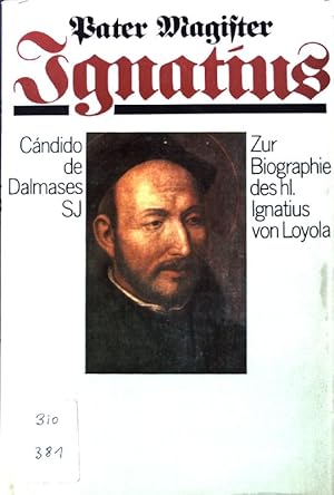 Imagen del vendedor de Pater Magister Ignatius : zur Biogr. d. hl. Ignatius von Loyola. a la venta por books4less (Versandantiquariat Petra Gros GmbH & Co. KG)