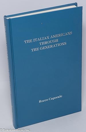 Seller image for The Italian Americans Through the Generations: Proceedings of the XV Annual Conference of the American Italian Historical Association, Held at St. John's University, New York, October 29-30. 1982 for sale by Bolerium Books Inc.