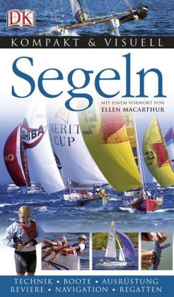 Segeln. Technik - Boote - Ausrüstung - Reviere - Navigation - Regatten. DK kompakt & visuell.