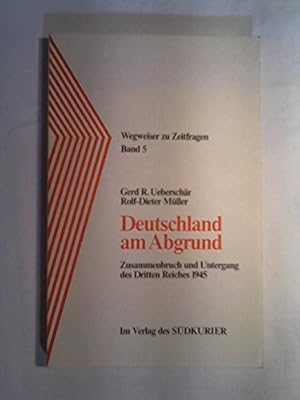 Deutschland am Abgrund: Zusammenbruch und Untergang des Dritten Reiches 1945 (Wegweiser zu Zeitfr...