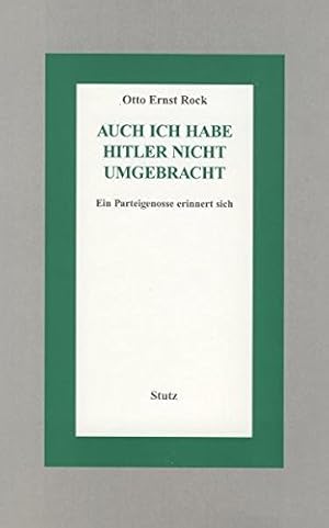 Bild des Verkufers fr Auch ich habe Hitler nicht umgebracht: Ein Parteigenosse erinnert sich zum Verkauf von Gabis Bcherlager