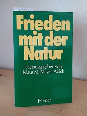 Frieden mit der Natur. [Herausgegeben von Klaus M. Meyer-Abich]. Mit Beiträgen von Günter Altner,...