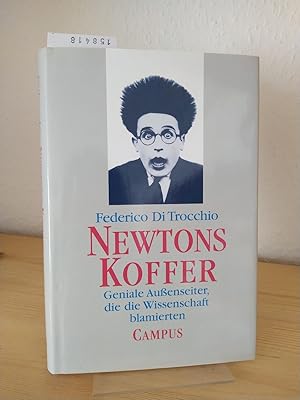 Newtons Koffer. Geniale Außenseiter, die die Wissenschaft blamierten. [Von Federico DiTrocchio]. ...