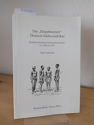 Die "Eingeborenen" Deutsch-Südwestafrikas. Ihr Bild in deutschen Kolonialzeitschriften von 1884 b...