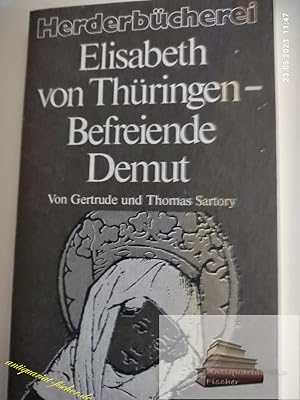 Bild des Verkufers fr Elisabeth von Thringen - befreiende Demut. von Gertrude u. Thomas Sartory, Herderbcherei ; Bd. 980 zum Verkauf von Antiquariat-Fischer - Preise inkl. MWST