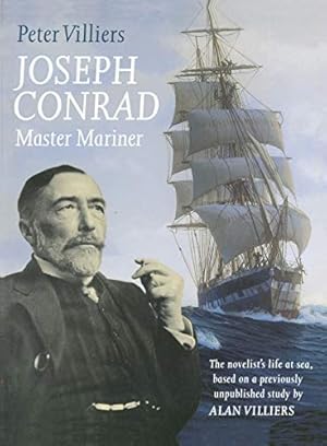 Imagen del vendedor de Joseph Conrad : Master Mariner - The Novelist's Life at Sea, Based on a Previously Unpublished Study by Alan Villiers a la venta por Bob Vinnicombe