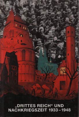 Drittes Reich und Nachkriegszeit : 1933 - 1948 ; eine Auswahl aus den Beständen des Kölnischen St...