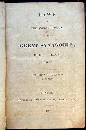 LAWS OF THE CONGREGATION OF THE GREAT SYNAGOGUE, DUKE'S PLACE, LONDON. REV. AND ENACTED A.M. 5587...