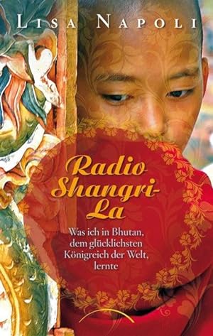 Bild des Verkufers fr Radio Shangri-La: Was ich in Bhutan, dem glcklichsten Knigreich der Welt, lernte zum Verkauf von Gerald Wollermann