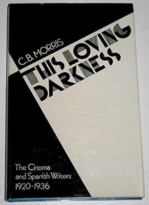 Imagen del vendedor de This Loving Darkness: Cinema and Spanish Writers, 1920-36 (University Hull Publications) a la venta por WeBuyBooks